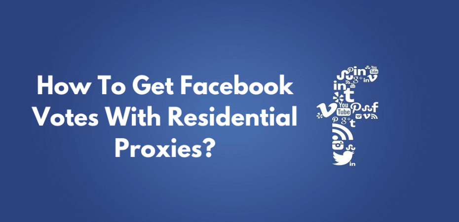 How To Get Facebook Votes With Residential Proxies