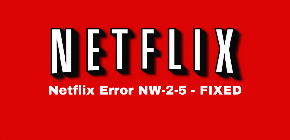 Netflix Error NW-2-5 - FIXED
