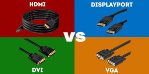 HDMI vs DisplayPort vs DVI vs VGA